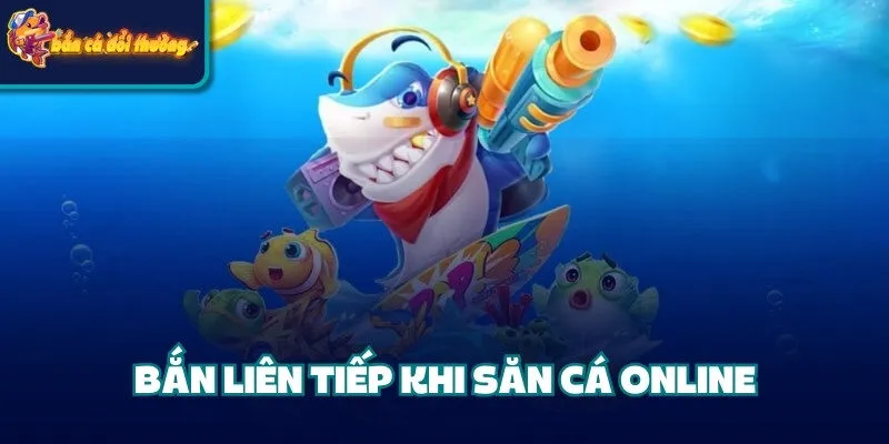 Tuyệt Chiêu Săn Cá Lớn - Tối Ưu Điểm Số Và Tài Nguyên 3 Bắn liên tiếp khi săn cá online