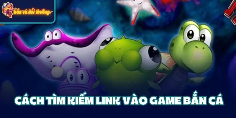 Hướng Dẫn Cách Tìm Link Vào Game Bắn Cá Chuẩn Nhất 2025 2 Cách tìm kiếm link vào game bắn cá