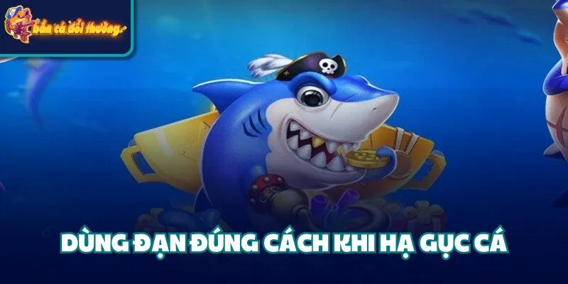 Tuyệt Chiêu Săn Cá Lớn - Tối Ưu Điểm Số Và Tài Nguyên 4 Dùng đạn đúng cách khi hạ gục cá