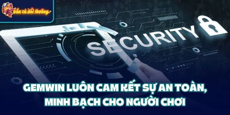 Cổng Game Gemwin: Cá Cược Uy Tín #1 Thị Trường Giải Trí 3 Gemwin luôn cam kết sự an toàn, minh bạch cho người chơi