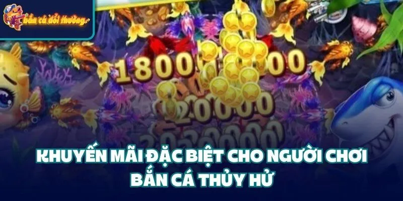 Bắn Cá Thủy Hử – Trò Chơi Đỉnh Cao Dành Cho Tín Đồ Giải Trí 4 Khuyến mãi đặc biệt cho người chơi bắn cá thủy hử