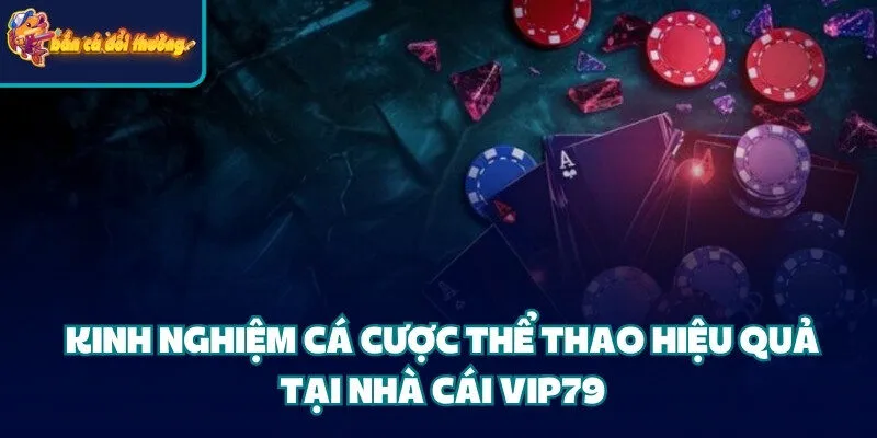 Cổng Game Vip79 - Địa Điểm Cá Cược Chất Lượng Hàng Đầu 5 Kinh nghiệm cá cược thể thao hiệu quả tại cổng game Vip79