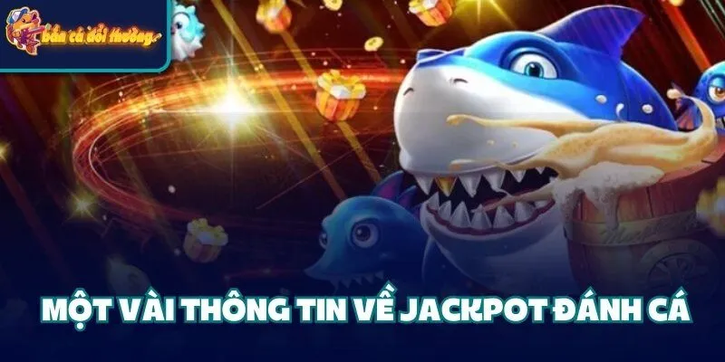 Jackpot Đánh Cá - Hướng Dẫn Chi Tiết Các Bước Cho Tân Binh 2 Một vài thông tin về Jackpot đánh cá