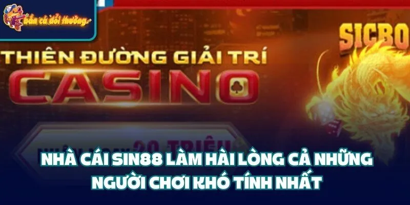 Nhà Cái Sin88 – Lựa Chọn Hàng Đầu Cho Giới Cá Cược 4 Nhà cái Sin88 làm hài lòng cả những người chơi khó tính nhất
