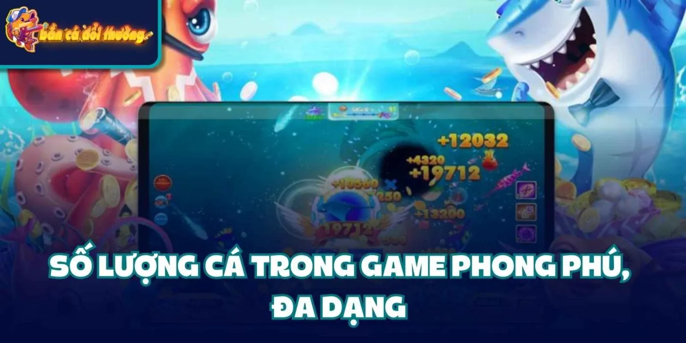 Bắn Cá Thần Tài - Huyền Thoại Trở Lại Đường Đua Năm 2025 3 Số lượng cá trong game phong phú, đa dạng